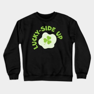 Lucky Side Up With a Three Leaf Clover Crewneck Sweatshirt